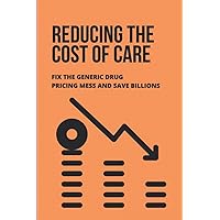 Reducing The Cost Of Care: Fix The Generic Drug Pricing Mess And Save Billions