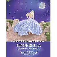 Cinderella - The Little Crystal Slipper: Princess Fairy Tale - Classic Folk Tale about Cinderella and her Prince Charming, Fairy Godmother, Stepmother and Stepsisters