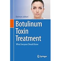 Botulinum Toxin Treatment: What Everyone Should Know Botulinum Toxin Treatment: What Everyone Should Know Hardcover Kindle