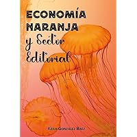 Economía Naranja y Sector Editorial (Spanish Edition) Economía Naranja y Sector Editorial (Spanish Edition) Kindle Paperback