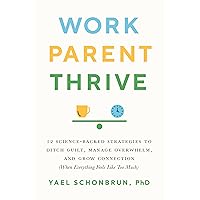 Work, Parent, Thrive: 12 Science-Backed Strategies to Ditch Guilt, Manage Overwhelm, and Grow Connection (When Everything Feels Like Too Much) Work, Parent, Thrive: 12 Science-Backed Strategies to Ditch Guilt, Manage Overwhelm, and Grow Connection (When Everything Feels Like Too Much) Paperback Audible Audiobook Kindle