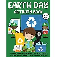 Earth Day Activity Book for Kids Age 4-6: A Happy Earth Day Workbook Full of Activities, Learning Games, Animal, Plant, and Earth Facts