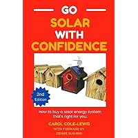 Go Solar With Confidence: How to buy a solar energy system that’s right for you Go Solar With Confidence: How to buy a solar energy system that’s right for you Paperback Kindle