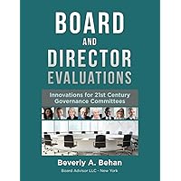Board and Director Evaluations: Innovations for 21st Century Governance Committees Board and Director Evaluations: Innovations for 21st Century Governance Committees Paperback Kindle