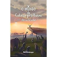 O Mundo de Cabeça pra Baixo - África Oriental (Portuguese Edition) O Mundo de Cabeça pra Baixo - África Oriental (Portuguese Edition) Kindle