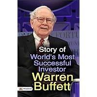 STORY OF WORLD Most Successful Investor Warren Buffett (Warren Buffett Investment Strategy Book) - Warren Buffett's Success Story Unveiled: Exploring the ... of the World's Most Successful Investor STORY OF WORLD Most Successful Investor Warren Buffett (Warren Buffett Investment Strategy Book) - Warren Buffett's Success Story Unveiled: Exploring the ... of the World's Most Successful Investor Kindle