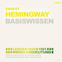 Ernest Hemingway (1899–1961) Basiswissen: Leben, Werk, Bedeutung Ernest Hemingway (1899–1961) Basiswissen: Leben, Werk, Bedeutung Audible Audiobook