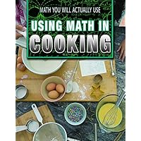 Using Math in Cooking (Math You Will Actually Use) Using Math in Cooking (Math You Will Actually Use) Library Binding Paperback