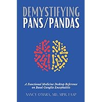 Demystifying PANS/PANDAS: A Functional Medicine Desktop Reference on Basal Ganglia Encephalitis Demystifying PANS/PANDAS: A Functional Medicine Desktop Reference on Basal Ganglia Encephalitis Paperback Kindle