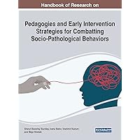 Handbook of Research on Pedagogies and Early Intervention Strategies for Combatting Socio-Pathological Behaviors (Advances in Educational Technologies and Instructional Design) Handbook of Research on Pedagogies and Early Intervention Strategies for Combatting Socio-Pathological Behaviors (Advances in Educational Technologies and Instructional Design) Hardcover