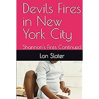 Devils Fires in New York City: Shannon's Fires Continued Devils Fires in New York City: Shannon's Fires Continued Kindle Hardcover