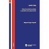 UPOV 1991: ¿Oportunidad perdida o pérdida de soberanía? (Spanish Edition)