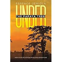 Under the Papaya Tree: Non-stop Action on an Island Adventure Under the Papaya Tree: Non-stop Action on an Island Adventure Paperback Kindle Hardcover