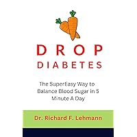 Drop Diabetes: The SuperEasy Way to balance your blood sugar in 5 minutes a day Drop Diabetes: The SuperEasy Way to balance your blood sugar in 5 minutes a day Kindle Paperback