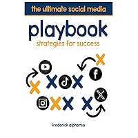 The Ultimate Social Media Playbook: Strategies for Success The Ultimate Social Media Playbook: Strategies for Success Kindle Paperback