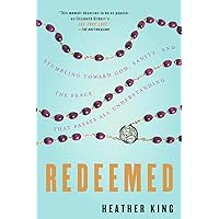 Redeemed: Stumbling Toward God, Sanity, and the Peace That Passes All Understanding Redeemed: Stumbling Toward God, Sanity, and the Peace That Passes All Understanding Paperback Kindle Hardcover