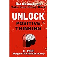 Unlock Positive Thinking: Get Unstuck and Take Your Power Back, Being On Your Spiritual Journey