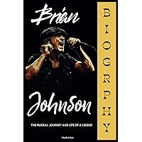 Brian Johnson Biography: The Musical Journey and Life of a Legend