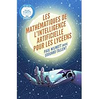 Les Mathématiques De L'Intelligence Artificielle Pour Les Lycéens (French Edition) Les Mathématiques De L'Intelligence Artificielle Pour Les Lycéens (French Edition) Kindle Paperback