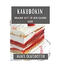 Kakubókin: Bragðið sött líf með fagurri kaku (Icelandic Edition)