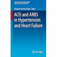 ACEi and ARBS in Hypertension and Heart Failure (Current Cardiovascular Therapy Book 5) ACEi and ARBS in Hypertension and Heart Failure (Current Cardiovascular Therapy Book 5) Kindle Paperback