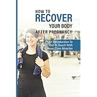 How To Recover Your Body After Pregnancy: An Introduction To Get In Touch With Inner Core Muscles