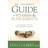 Dr. Colbert's Guide to Vitamins and Supplements: Be Empowered to Make Well-Informed Decisions Dr. Colbert's Guide to Vitamins and Supplements: Be Empowered to Make Well-Informed Decisions Paperback Kindle