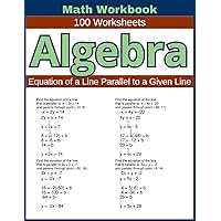 Algebra Equation of a Line Parallel to a Given Line Math Workbook 100 Worksheets: Hands-on Practice for Writing Equations of Lines Parallel to a Given Line in Algebra