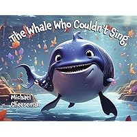 The Whale Who Couldn't Sing The Whale Who Couldn't Sing Paperback Kindle
