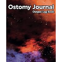 Ostomy Journal Output Logbook: Cancer Surviors Journal/Bathroom Movement Tracker to Notice Irregularities In Sickness,Health & Record Colon ... Chart Notes/Feeling Daily Supply Prevention