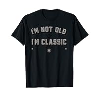 I'm not Old I'm Classic T-shirt T-Shirt