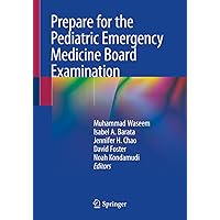 Prepare for the Pediatric Emergency Medicine Board Examination Prepare for the Pediatric Emergency Medicine Board Examination Paperback Kindle