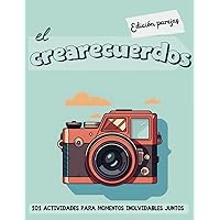 El crearecuerdos - Edición parejas: 101 actividades para momentos inolvidables juntos (Spanish Edition)
