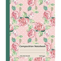 Composition Notebook Vintage Flower Garden: Beautiful Flower Pattern Vintage Illustrations - Pink Roses | Cream Paper, College Ruled, 120 Lined Pages, ... | Perfect for College, School, Work, Hobbies!