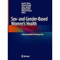 Sex- and Gender-Based Women's Health: A Practical Guide for Primary Care Sex- and Gender-Based Women's Health: A Practical Guide for Primary Care Kindle Hardcover Paperback