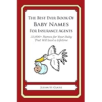 The Best Ever Book of Baby Names for Insurance Agents: 33,000+ Names for Your Baby That Will Last a Lifetime