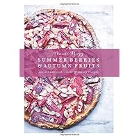 Summer Berries & Autumn Fruits: 120 Sensational Sweet & Savory Recipes Summer Berries & Autumn Fruits: 120 Sensational Sweet & Savory Recipes Hardcover Kindle Paperback