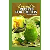 SMOOTHIE RECIPES FOR COLITIS: The Most Effective Smoothie Recipes To Heal Your Gut, Nutritious Drinks Designed For A Hеаlthу Bаlаnсеd Ulcerative Cоlіtіѕ (With Lost Of Tested And Trusted Fruit Blends) SMOOTHIE RECIPES FOR COLITIS: The Most Effective Smoothie Recipes To Heal Your Gut, Nutritious Drinks Designed For A Hеаlthу Bаlаnсеd Ulcerative Cоlіtіѕ (With Lost Of Tested And Trusted Fruit Blends) Hardcover