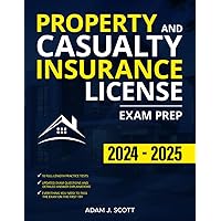 Property and Casualty Insurance License Exam Prep: The Straight-to-the-Point Training Book, with 10 Complete and Up-to-Date Practice Tests, to Help You Easily Pass the Exam on Your First Try