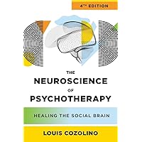 The Neuroscience of Psychotherapy: Healing the Social Brain (Fourth Edition) (IPNB) The Neuroscience of Psychotherapy: Healing the Social Brain (Fourth Edition) (IPNB) Kindle Hardcover