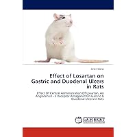 Effect of Losartan on Gastric and Duodenal Ulcers in Rats: Effect Of Central Administration Of Losartan, An Angiotensin−Ii Receptor Antagonist On Gastric & Duodenal Ulcers In Rats Effect of Losartan on Gastric and Duodenal Ulcers in Rats: Effect Of Central Administration Of Losartan, An Angiotensin−Ii Receptor Antagonist On Gastric & Duodenal Ulcers In Rats Paperback
