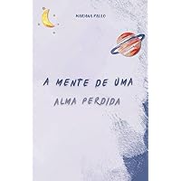 A Mente De Uma Alma Perdida (Portuguese Edition) A Mente De Uma Alma Perdida (Portuguese Edition) Kindle Paperback