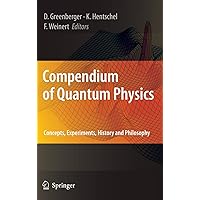 Compendium of Quantum Physics: Concepts, Experiments, History and Philosophy Compendium of Quantum Physics: Concepts, Experiments, History and Philosophy Hardcover Paperback