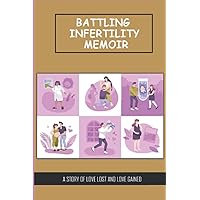 Battling Infertility Memoir: A Story Of Love Lost And Love Gained