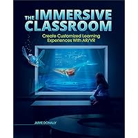 The Immersive Classroom: Create Customized Learning Experiences with AR/VR