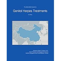 The 2023-2028 Outlook for Genital Herpes Treatments in China The 2023-2028 Outlook for Genital Herpes Treatments in China Paperback
