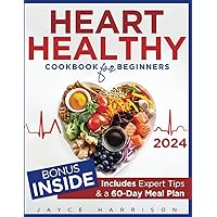 Heart Healthy Cookbook For Beginners: Easy, Delicious, and Low-Fat Recipes for Long-Term Wellness and a Stronger Heart | Includes Expert Tips & a 60-Day Meal Plan Heart Healthy Cookbook For Beginners: Easy, Delicious, and Low-Fat Recipes for Long-Term Wellness and a Stronger Heart | Includes Expert Tips & a 60-Day Meal Plan Paperback Kindle