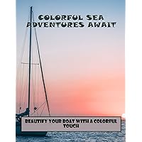 Colorful Sea Adventures Await: Beautify Your Boat With A Colorful Touch