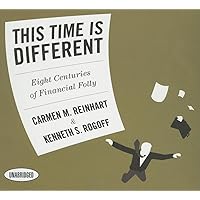 This Time is Different: Eight Centuries of Financial Folly This Time is Different: Eight Centuries of Financial Folly Paperback Kindle Audible Audiobook Hardcover Audio CD