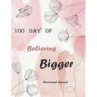 100 Day Of Believing Bigger: Devotional Journal,100 Days of Believing Bigger in yourself Devotional Journal / 170 pages 8.5x11 inches